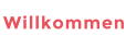 Willkommen